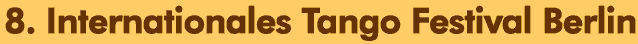 8. Internationales Tango Festival Berlin
